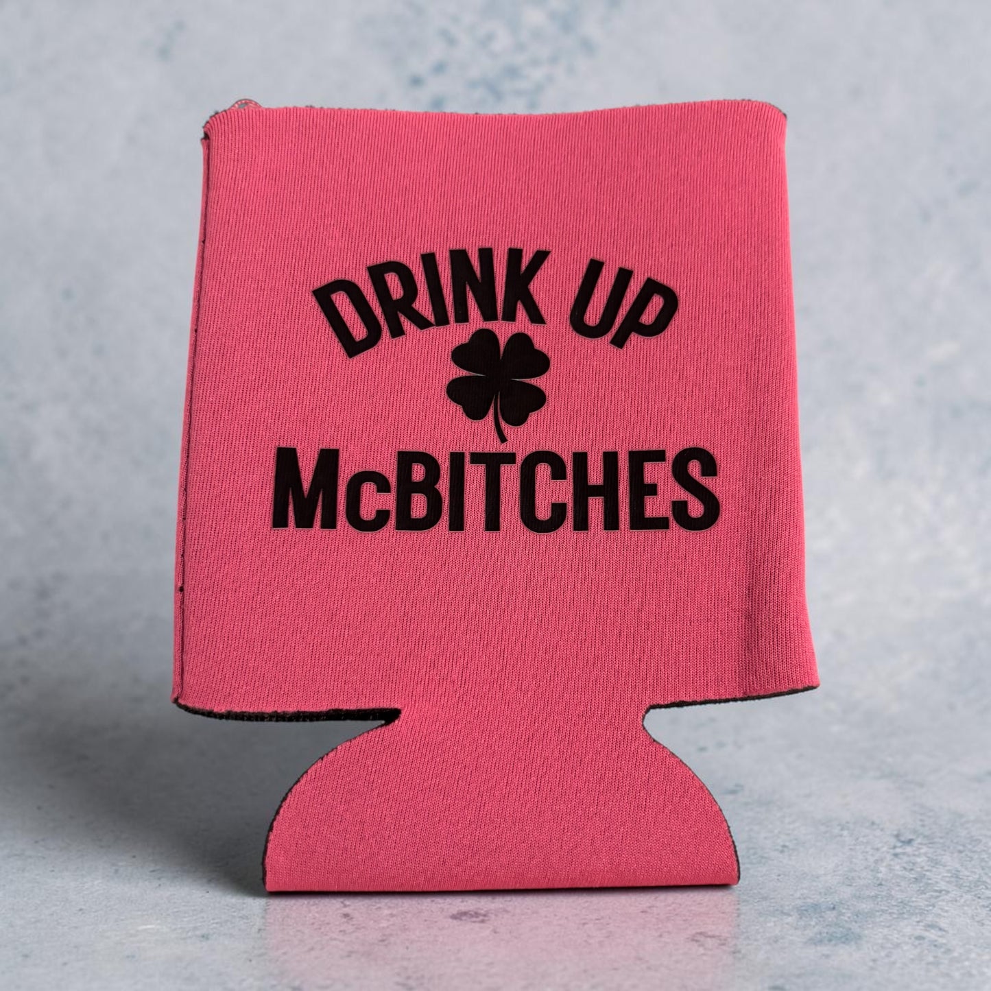 Drink Up McBitches St. Patty’s Day Coozie